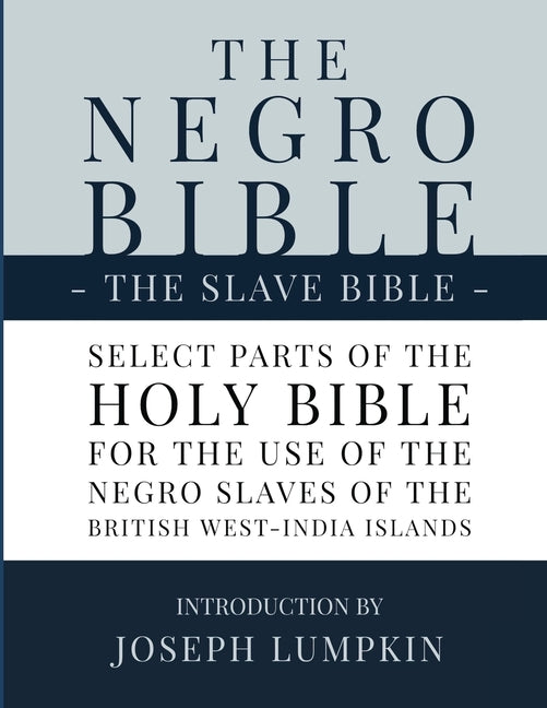 Negro Bible - The Slave Bible: Select Parts of the Holy Bible, Selected for the use of the Negro Slaves, in the British West-India Islands - Ingram