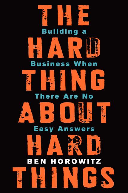 Hard Thing about Hard Things: Building a Business When There Are No Easy Answers - Ingram