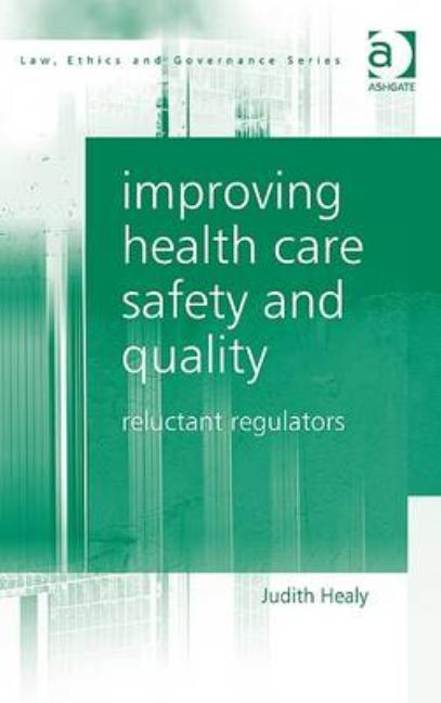 Improving Health Care Safety and Quality: Reluctant Regulators - Ingram