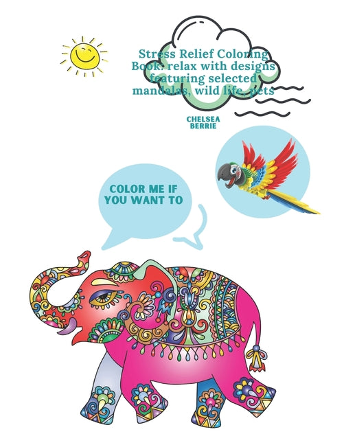 Color Me If You Want to: Stress Relief Coloring Book: relax with designs featuring selected mandalas, wild life, pets - Ingram