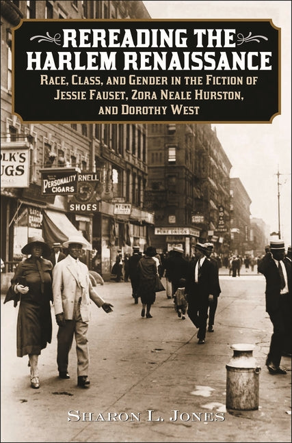 Rereading the Harlem Renaissance: Race, Class, and Gender in the Fiction of Jessie Fauset, Zora Neale Hurston, and Dorothy West - Ingram