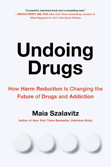 Undoing Drugs: How Harm Reduction Is Changing the Future of Drugs and Addiction - Ingram