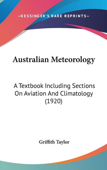 Australian Meteorology: A Textbook Including Sections On Aviation And Climatology (1920) - Ingram