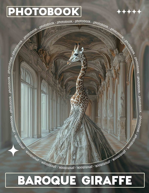 Baroque Giraffe Photo Book: Explore 40 Stunning Images Blending Art And Nature Featuring The Elegant Giraffe - Ingram