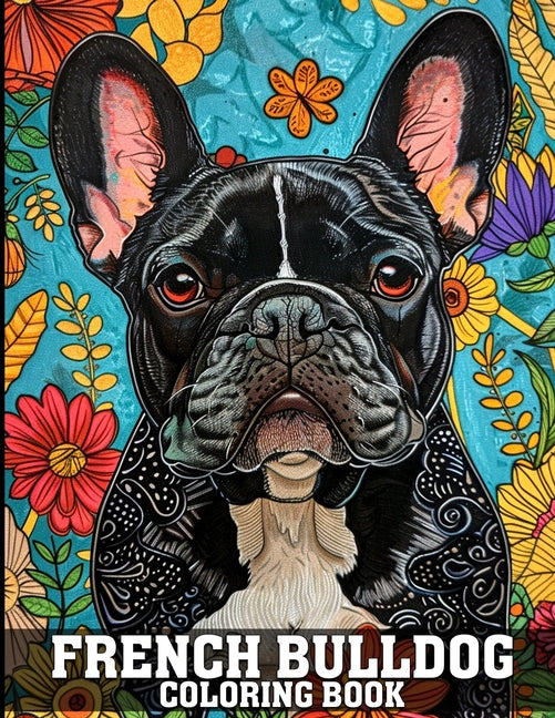 French Bulldog Coloring Book: Frenchie Coloring Book Featuring 50 Cute & Adorable Illustrations for Adults Stress Relief - Ingram