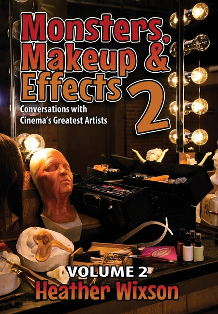 Monsters, Makeup & Effects 2: Conversations with Cinema's Greatest Artists: Conversations with Cinema's Greatest Artists - Ingram