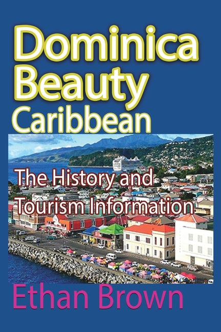 Dominica Beauty, Caribbean: The History and Tourism Information - Ingram
