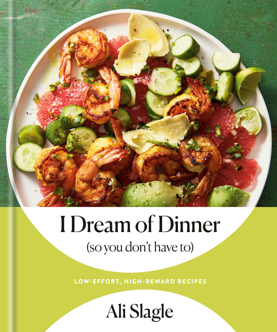 I Dream of Dinner (So You Don't Have To): Low-Effort, High-Reward Recipes: A Cookbook - Ingram