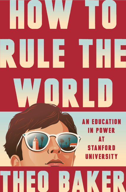 How to Rule the World: An Education in Power at Stanford University - Ingram