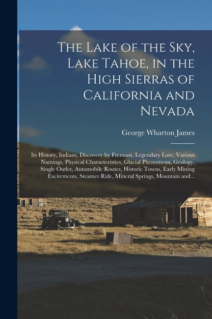 Lake of the Sky, Lake Tahoe, in the High Sierras of California and Nevada; Its History, Indians, Discovery by Fremont, Legendary Lore, Various Namings - Ingram