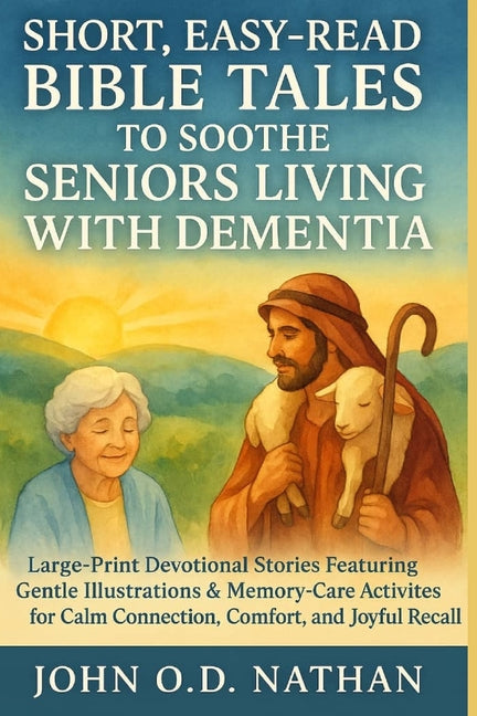 Short, Easy-Read Bible Tales to Soothe Seniors Living with Dementia: Large-Print Devotional Stories Featuring Gentle Illustrations & Memory-Care Activ - Ingram