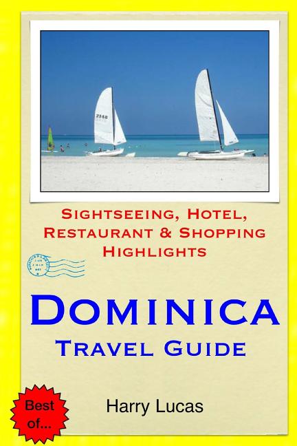 Dominica Travel Guide: Sightseeing, Hotel, Restaurant & Shopping Highlights - Ingram