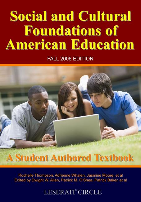 Social And Cultural Foundations Of American Education: Fall 2006 Edition, A Student Authored Textbook - Ingram