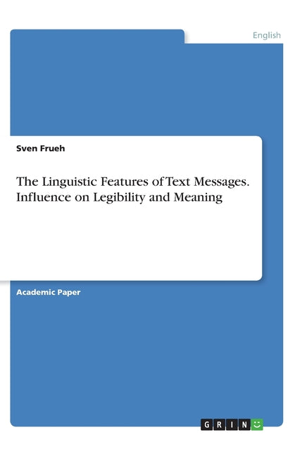 Linguistic Features of Text Messages. Influence on Legibility and Meaning - Ingram