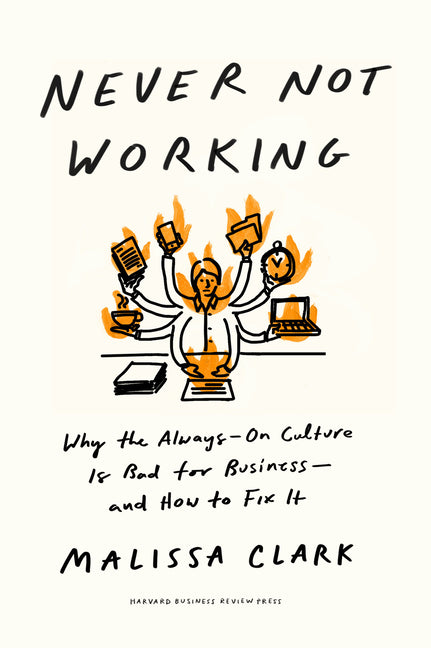 Never Not Working: Why the Always-On Culture Is Bad for Business--And How to Fix It - Ingram