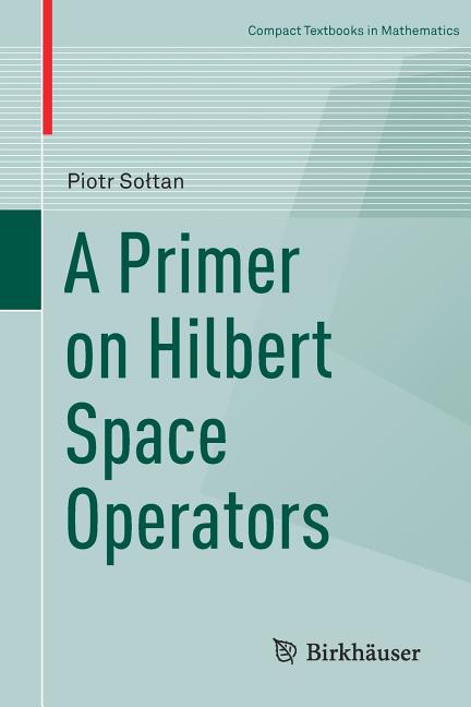 Primer on Hilbert Space Operators (2018) - Ingram