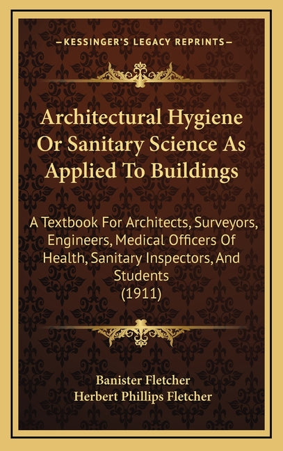Architectural Hygiene Or Sanitary Science As Applied To Buildings: A Textbook For Architects, Surveyors, Engineers, Medical Officers Of Health, Sanita - Ingram