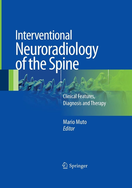 Interventional Neuroradiology of the Spine: Clinical Features, Diagnosis and Therapy (Softcover Reprint of the Original 1st 2013) - Ingram