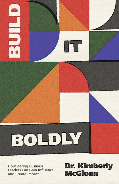 Build It Boldly: How Daring Business Leaders Can Gain Influence and Create Impact - Ingram