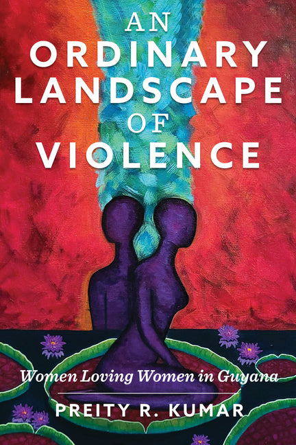 Ordinary Landscape of Violence: Women Loving Women in Guyana - Ingram
