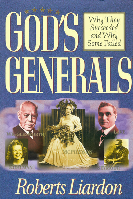 God's Generals: Why They Succeeded and Why Some Failed (Spiritual Biographies of Smith Wigglesworth, Aimee Semple McPherson, William J. Seymour, Kathr - Ingram