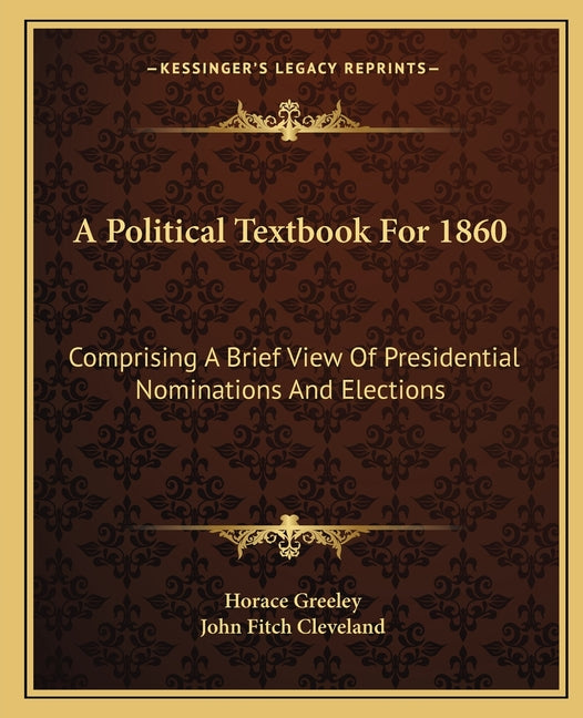 Political Textbook For 1860: Comprising A Brief View Of Presidential Nominations And Elections - Ingram