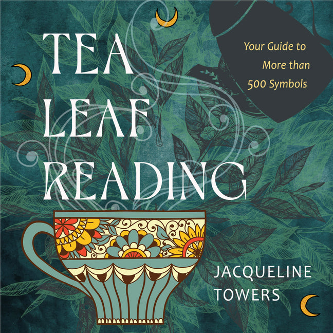 Tea Leaf Reading: Your Guide to More Than 500 Symbols - Ingram