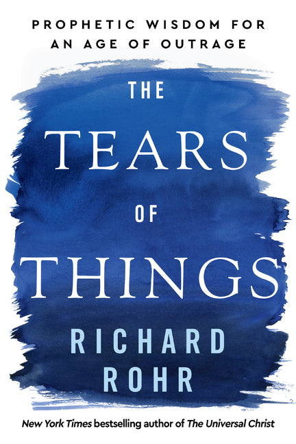 Tears of Things: Prophetic Wisdom for an Age of Outrage - Ingram