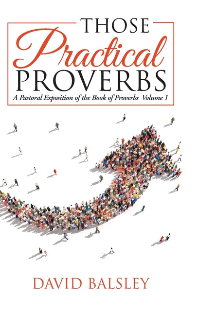 Those Practical Proverbs: A Pastoral Exposition of the Book of Proverbs Volume 1 - Ingram