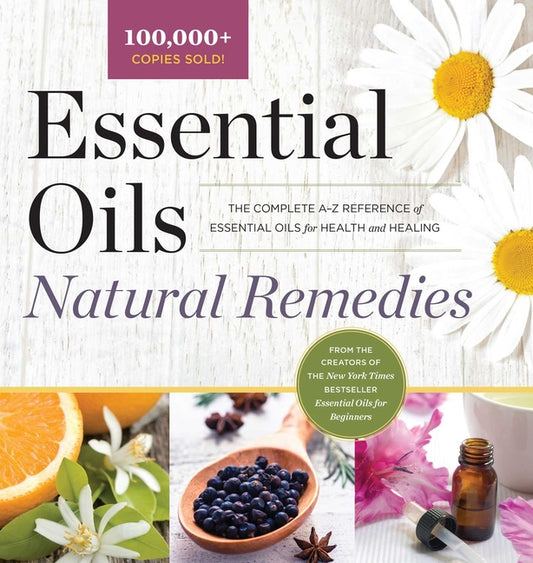Essential Oils Natural Remedies: The Complete A-Z Reference of Essential Oils for Health and Healing - Ingram
