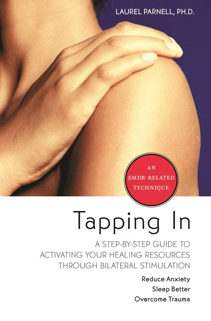 Tapping in: A Step-By-Step Guide to Activating Your Healing Resources Through Bilateral Stimulation - Ingram