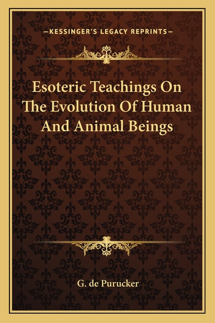 Esoteric Teachings On The Evolution Of Human And Animal Beings - Ingram