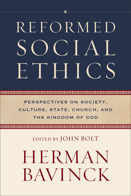 Reformed Social Ethics: Perspectives on Society, Culture, State, Church, and the Kingdom of God - Ingram