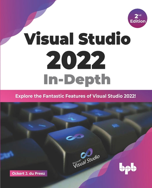 Visual Studio 2022 In-Depth: Explore the Fantastic Features of Visual Studio 2022 - 2nd Edition - Ingram
