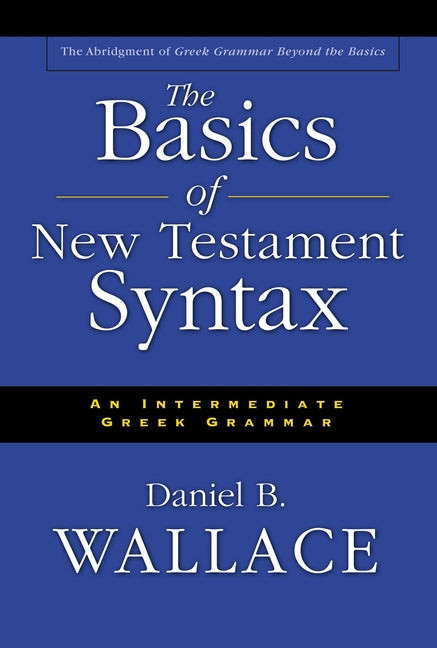Basics of New Testament Syntax: An Intermediate Greek Grammar - Ingram