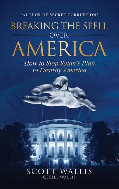Breaking the Spell Over America: How to Stop Satan's Plan to Destroy America - Ingram