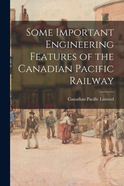 Some Important Engineering Features of the Canadian Pacific Railway - Ingram