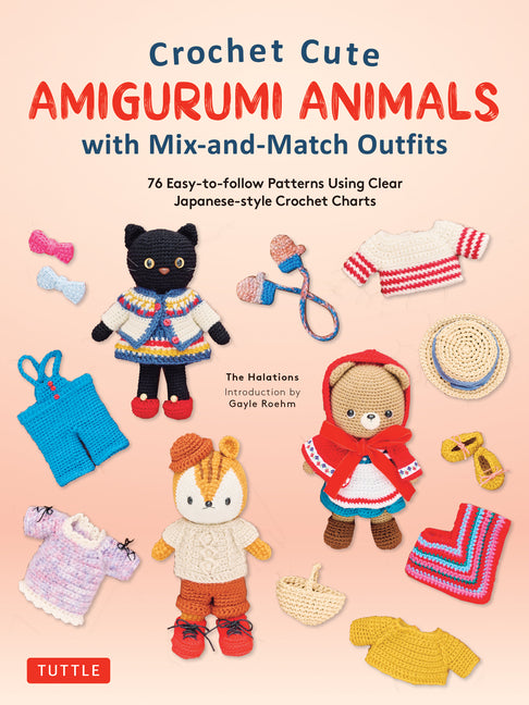 Crochet Cute Amigurumi Animals with Mix-And-Match Outfits: 76 Easy-To-Follow Patterns Using Clear Japanese-Style Crochet Charts - Ingram