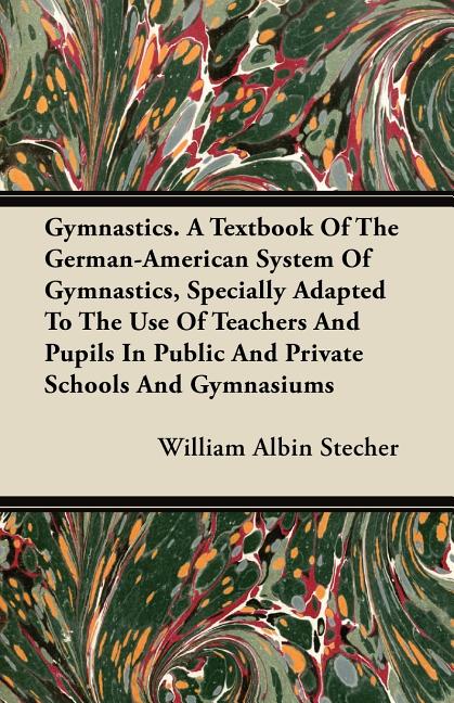 Gymnastics. A Textbook Of The German-American System Of Gymnastics, Specially Adapted To The Use Of Teachers And Pupils In Public And Private Schools - Ingram