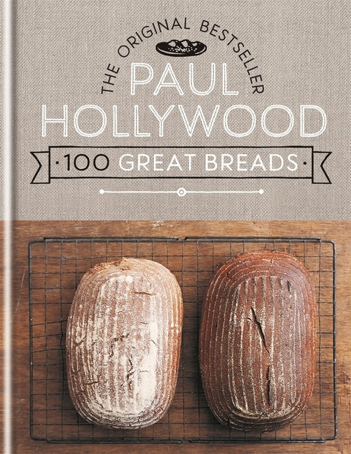 Paul Hollywood 100 Great Breads: The Original Bestseller - Ingram
