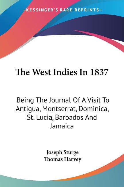 West Indies In 1837: Being The Journal Of A Visit To Antigua, Montserrat, Dominica, St. Lucia, Barbados And Jamaica - Ingram