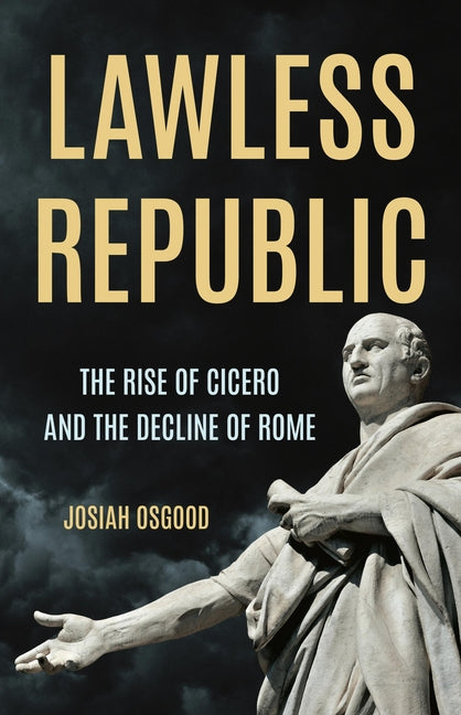 Lawless Republic: The Rise of Cicero and the Decline of Rome - Ingram