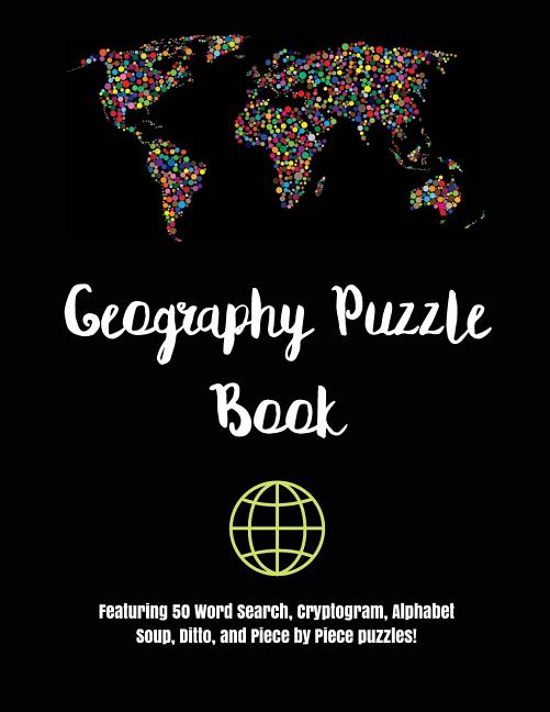 Geography Puzzle Book: Featuring 50 Word Search, Cryptogram, Alphabet Soup, Ditto, and Piece by Piece puzzles! - Ingram