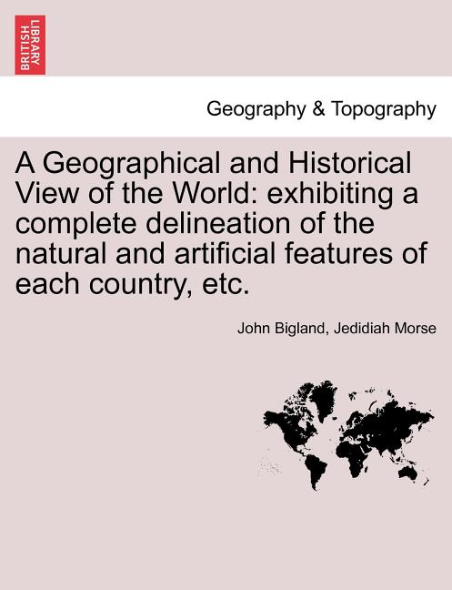 Geographical and Historical View of the World: exhibiting a complete delineation of the natural and artificial features of each country, etc. VOL. V - Ingram
