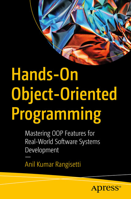 Hands-On Object-Oriented Programming: Mastering Oop Features for Real-World Software Systems Development - Ingram