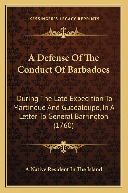 Defense Of The Conduct Of Barbadoes: During The Late Expedition To Martinque And Guadaloupe, In A Letter To General Barrington (1760) - Ingram