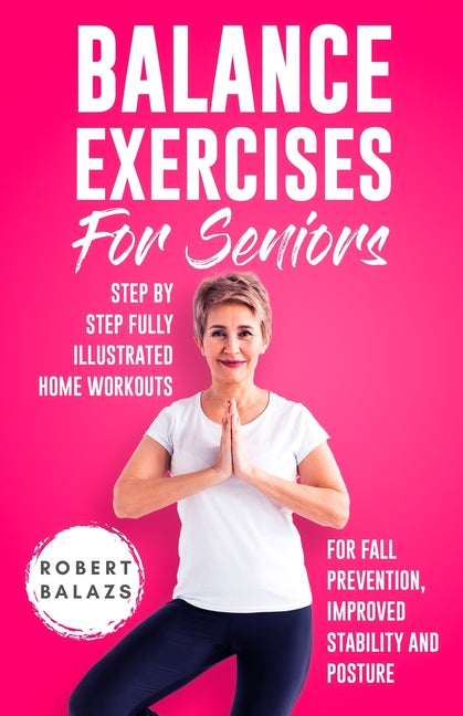 Balance Exercises for Seniors: Step by Step Fully Illustrated Home Workouts for Fall Prevention, Improved Stability, and Posture - Ingram