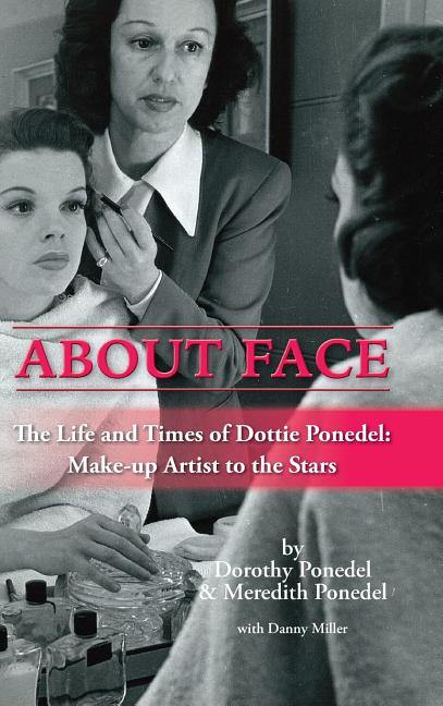 About Face: The Life and Times of Dottie Ponedel, Make-up Artist to the Stars (hardback) - Ingram