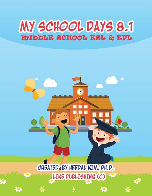 My School Days 8.1: Middle School ESL & EFL: Middle School ESL EFL Textbook for Reading, Listening, Speaking and Writing - Ingram