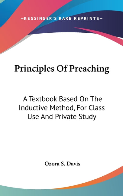Principles Of Preaching: A Textbook Based On The Inductive Method, For Class Use And Private Study - Ingram